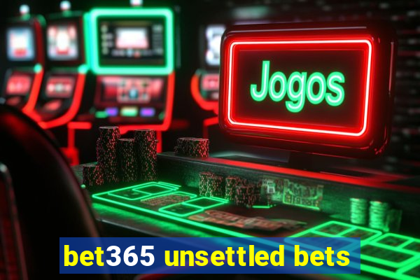 bet365 unsettled bets